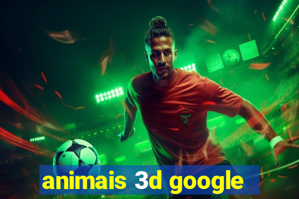 animais 3d google